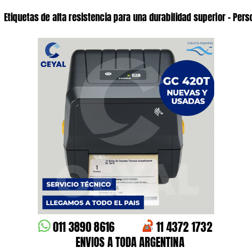 Etiquetas de alta resistencia para una durabilidad superior – Personalizálas!