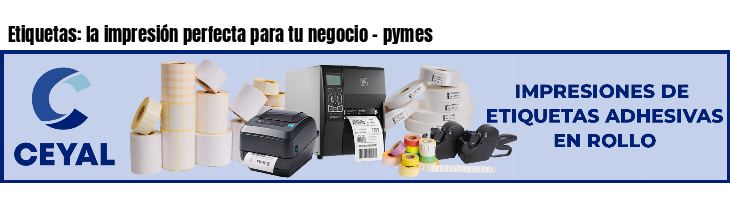 Etiquetas: la impresión perfecta para tu negocio - pymes