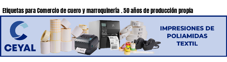 Etiquetas para Comercio de cuero y marroquinería . 50 años de producción propia