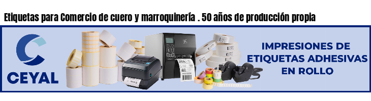 Etiquetas para Comercio de cuero y marroquinería . 50 años de producción propia