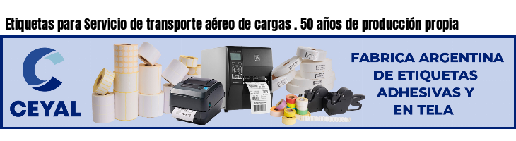 Etiquetas para Servicio de transporte aéreo de cargas . 50 años de producción propia