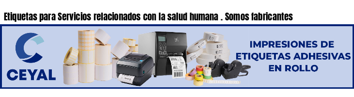 Etiquetas para Servicios relacionados con la salud humana . Somos fabricantes