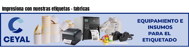 Impresiona con nuestras etiquetas - fabricas