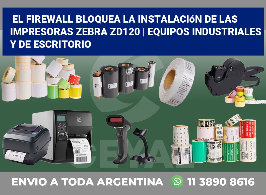 El firewall bloquea la instalación de las impresoras Zebra ZD120 | Equipos industriales y de escritorio