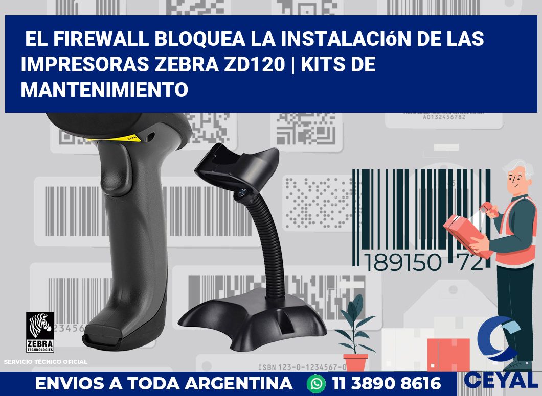 El firewall bloquea la instalación de las impresoras Zebra ZD120 | Kits de mantenimiento