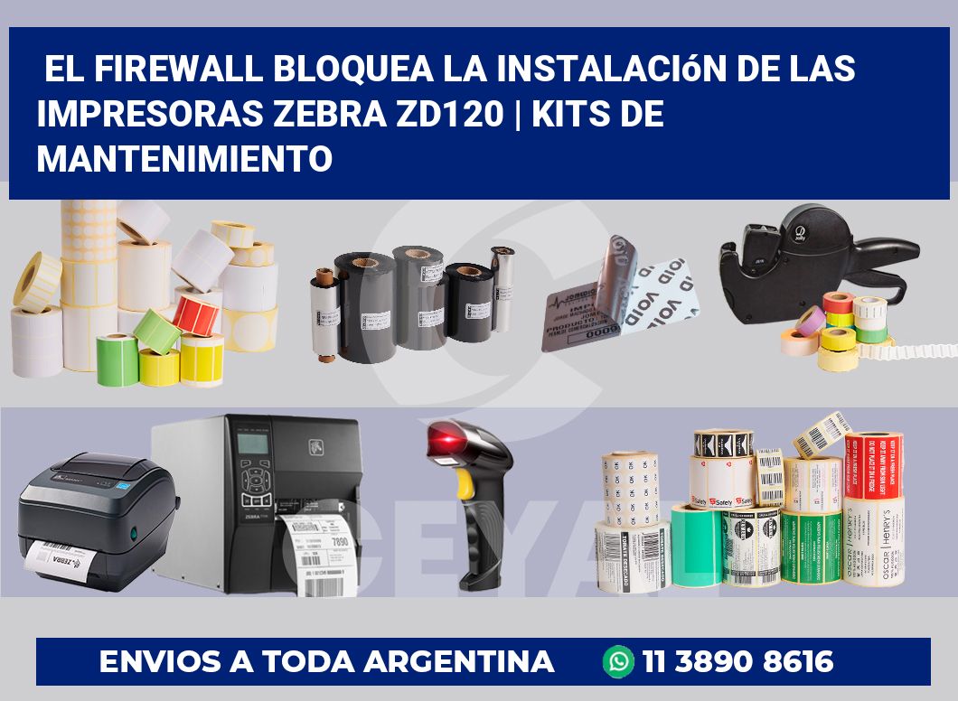 El firewall bloquea la instalación de las impresoras Zebra ZD120 | Kits de mantenimiento