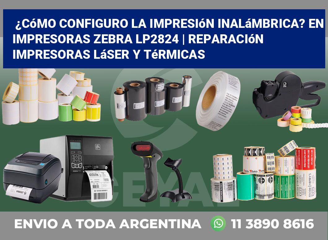 ¿Cómo configuro la impresión inalámbrica? En impresoras Zebra LP2824 | Reparación impresoras láser y térmicas