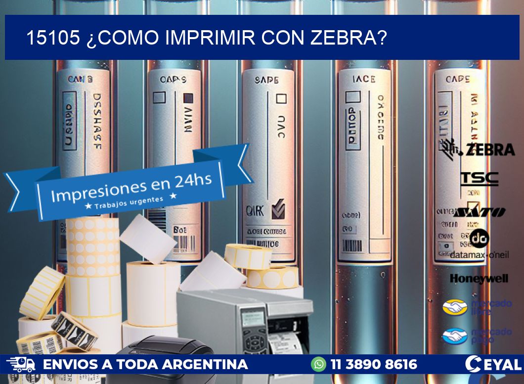 15105 ¿COMO IMPRIMIR CON ZEBRA?