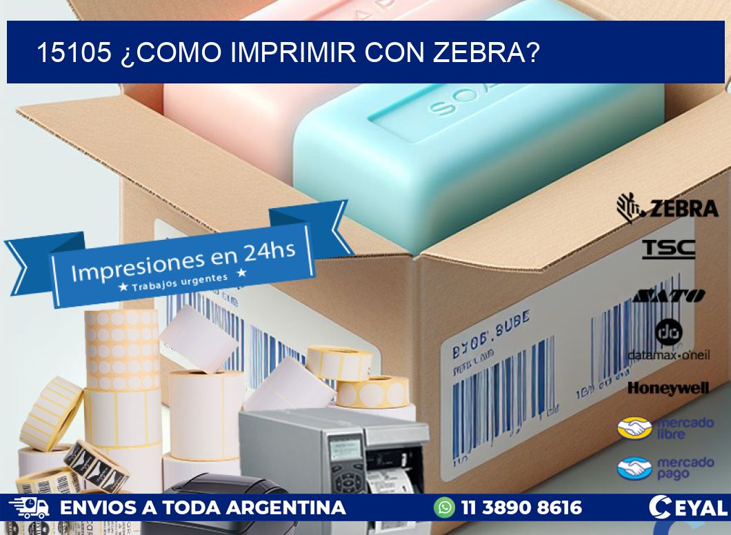 15105 ¿COMO IMPRIMIR CON ZEBRA?