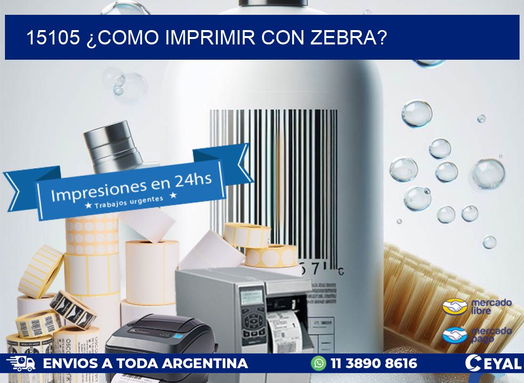 15105 ¿COMO IMPRIMIR CON ZEBRA?