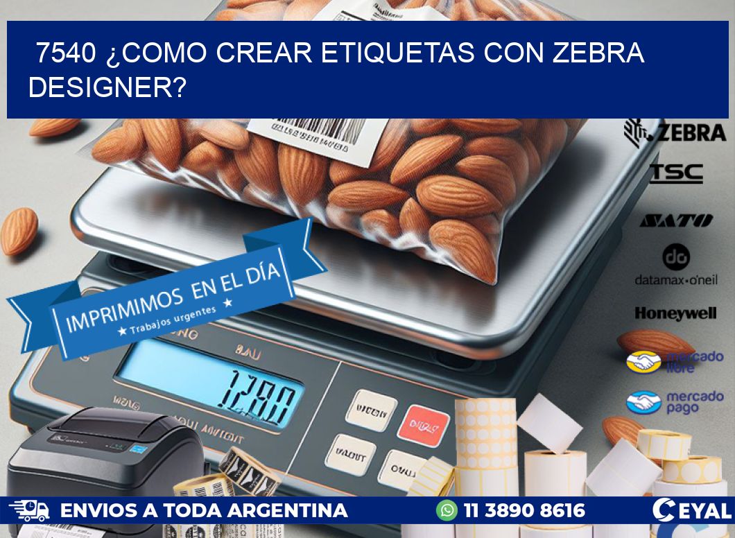 7540 ¿COMO CREAR ETIQUETAS CON ZEBRA DESIGNER?