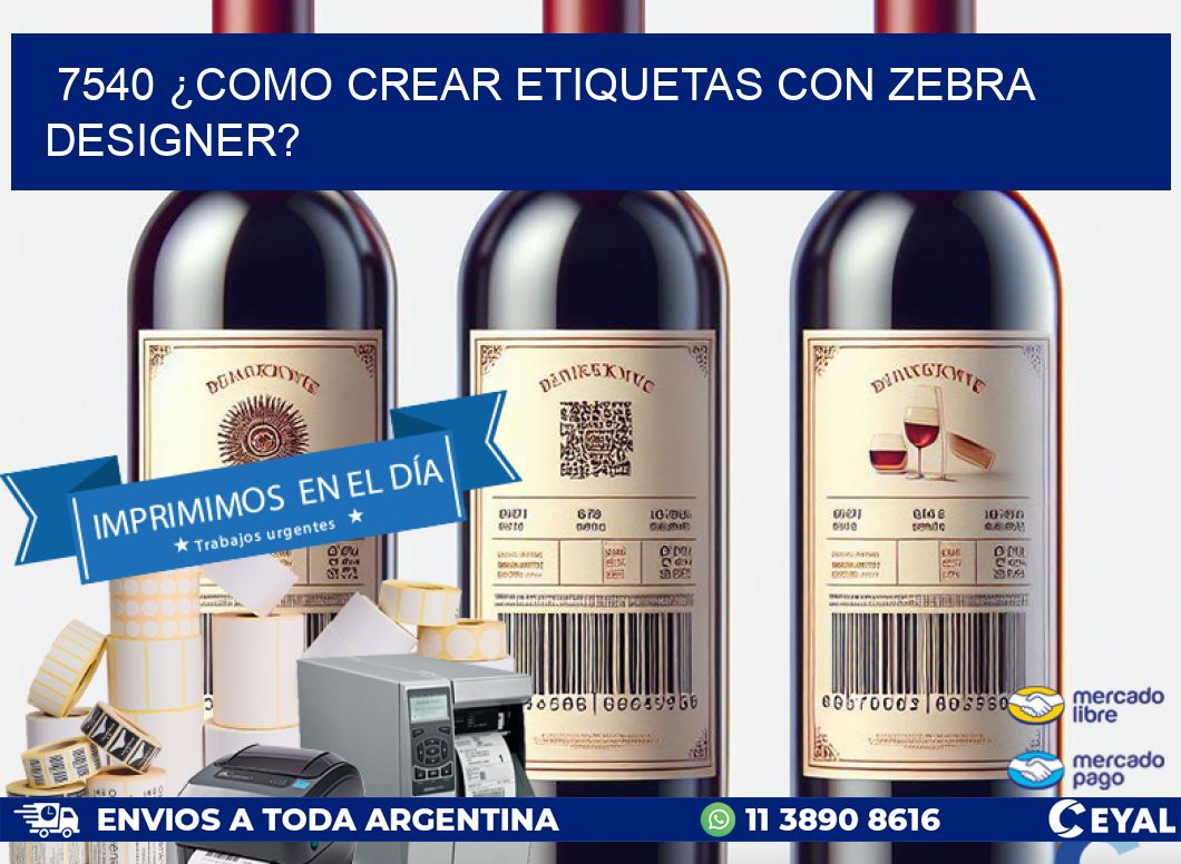 7540 ¿COMO CREAR ETIQUETAS CON ZEBRA DESIGNER?