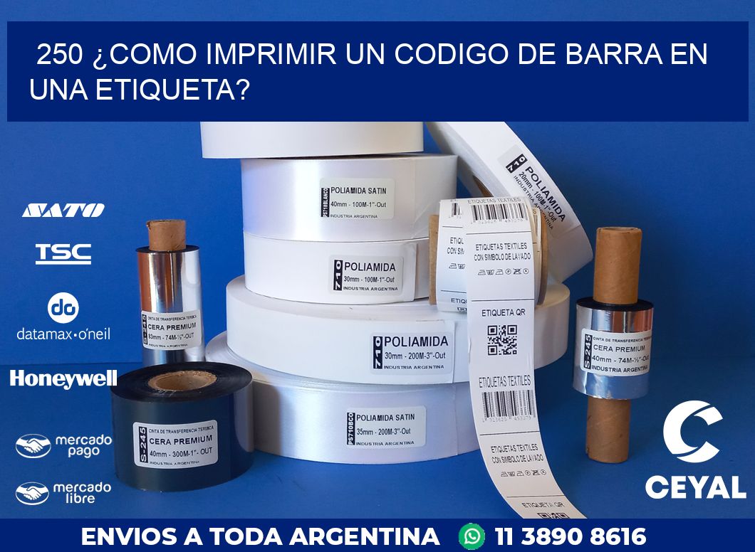 250 ¿COMO IMPRIMIR UN CODIGO DE BARRA EN  UNA ETIQUETA?