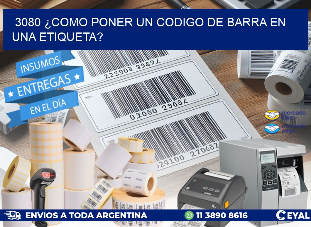 3080 ¿COMO PONER UN CODIGO DE BARRA EN  UNA ETIQUETA?