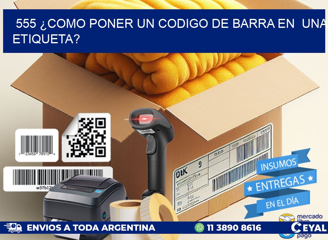 555 ¿COMO PONER UN CODIGO DE BARRA EN  UNA ETIQUETA?