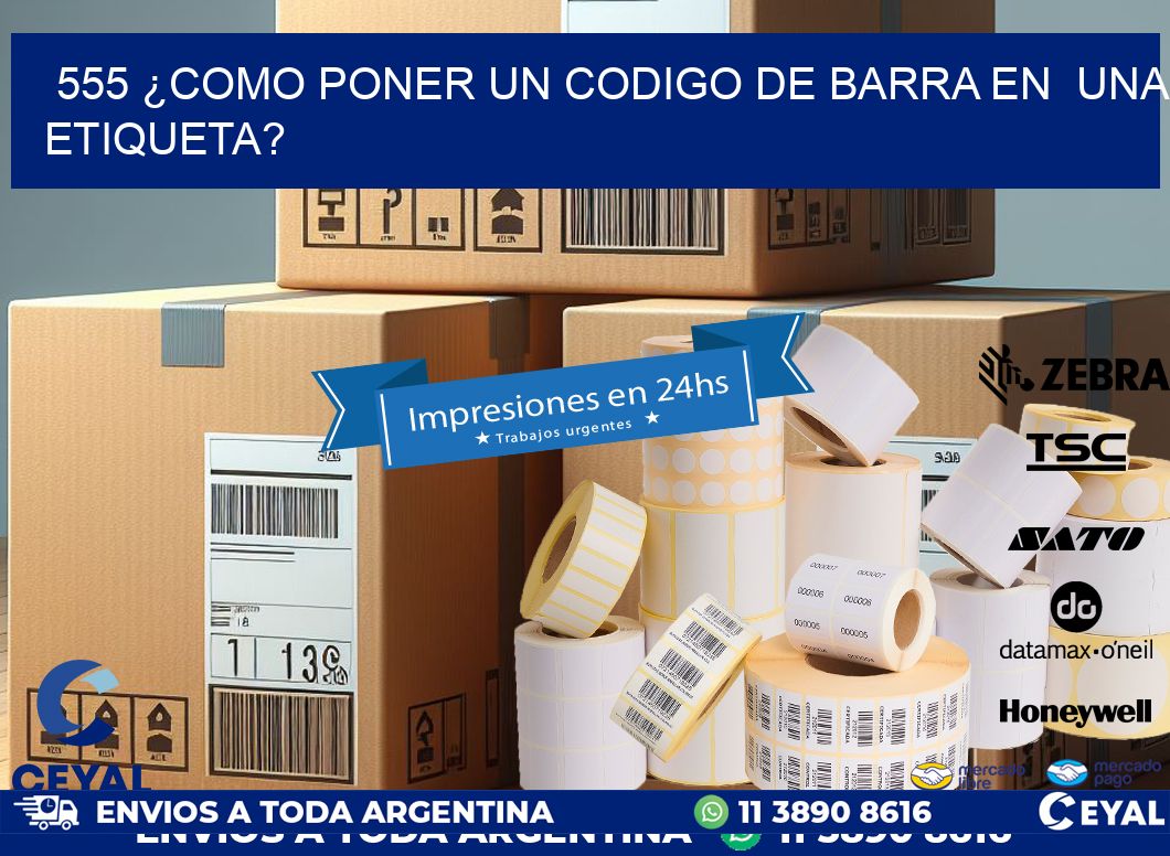 555 ¿COMO PONER UN CODIGO DE BARRA EN  UNA ETIQUETA?