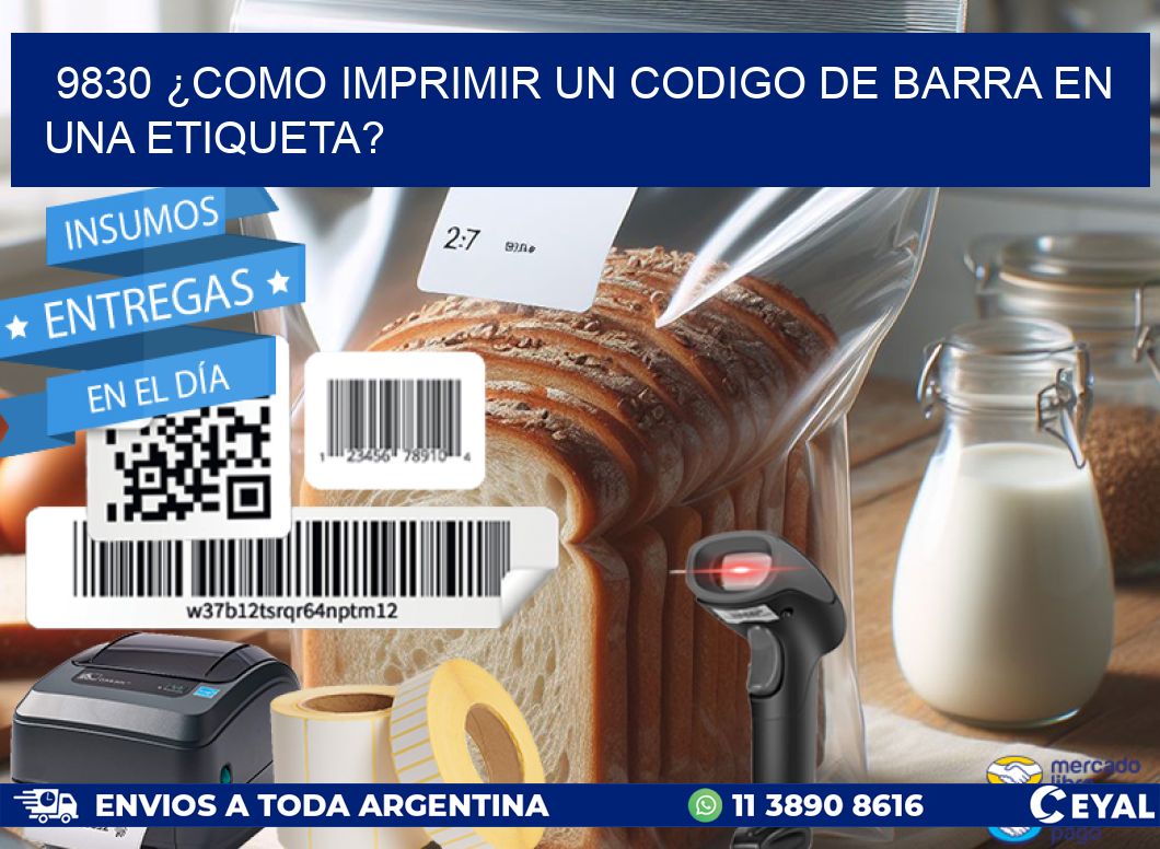 9830 ¿COMO IMPRIMIR UN CODIGO DE BARRA EN  UNA ETIQUETA?