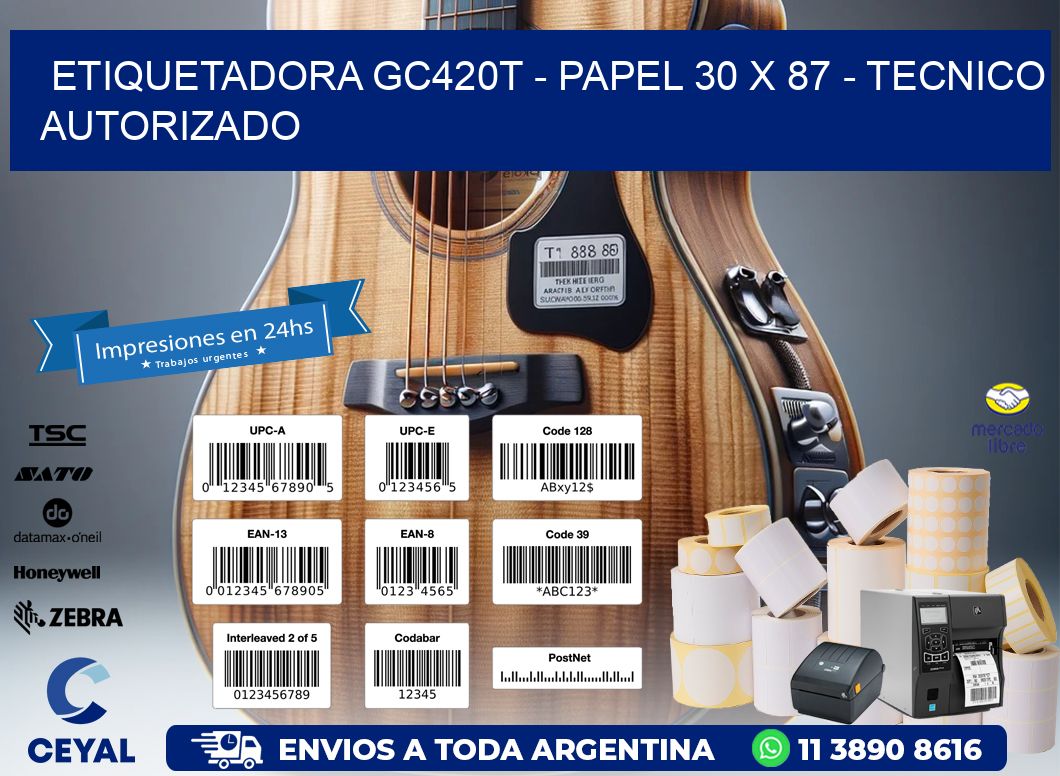 ETIQUETADORA GC420T - PAPEL 30 x 87 - TECNICO AUTORIZADO