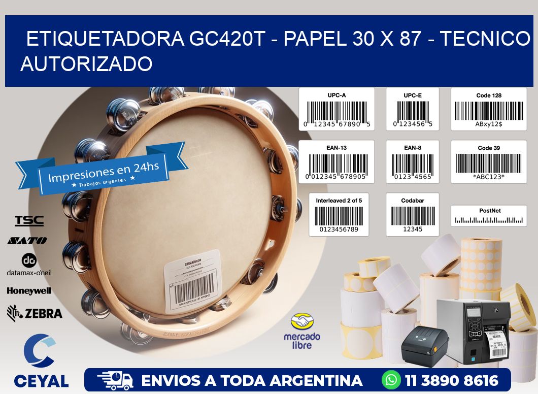 ETIQUETADORA GC420T - PAPEL 30 x 87 - TECNICO AUTORIZADO