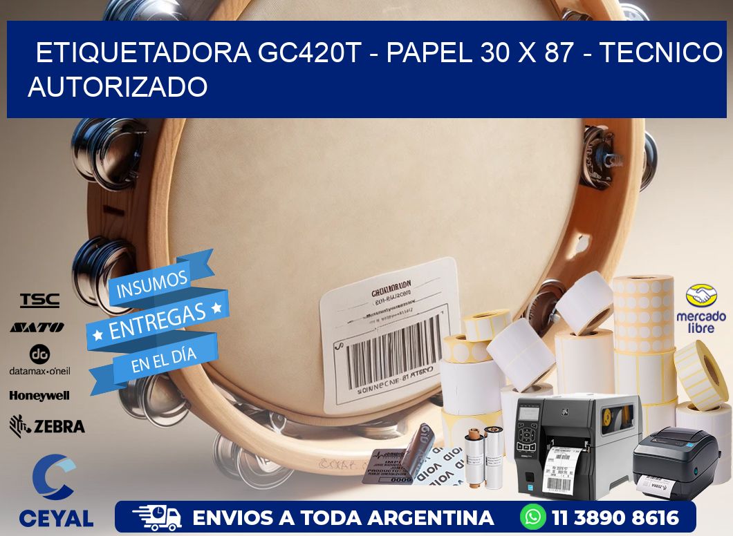 ETIQUETADORA GC420T - PAPEL 30 x 87 - TECNICO AUTORIZADO