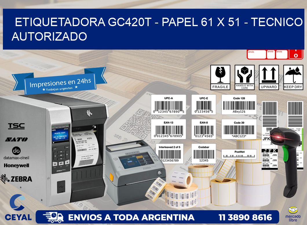 ETIQUETADORA GC420T - PAPEL 61 x 51 - TECNICO AUTORIZADO