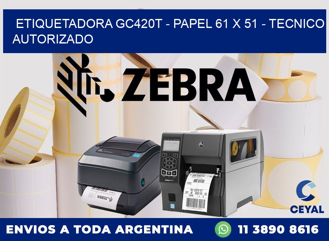 ETIQUETADORA GC420T - PAPEL 61 x 51 - TECNICO AUTORIZADO