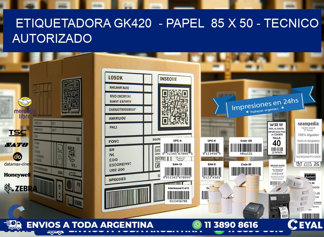 ETIQUETADORA GK420  - PAPEL  85 x 50 - TECNICO AUTORIZADO