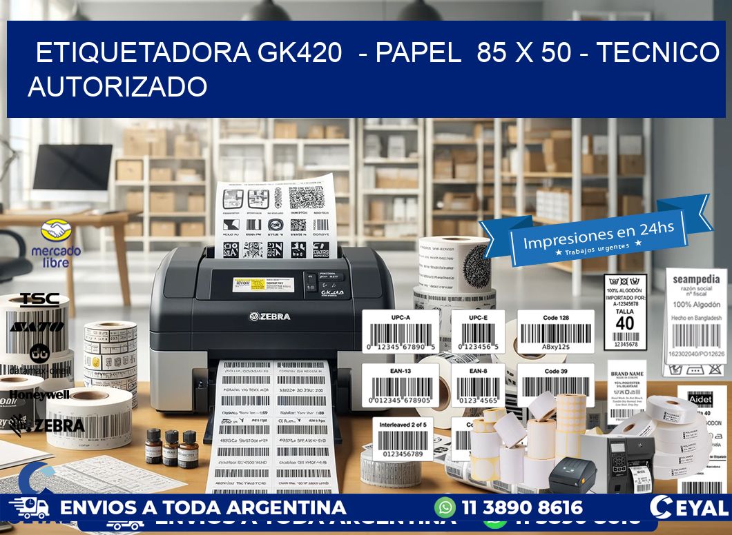 ETIQUETADORA GK420  – PAPEL  85 x 50 – TECNICO AUTORIZADO