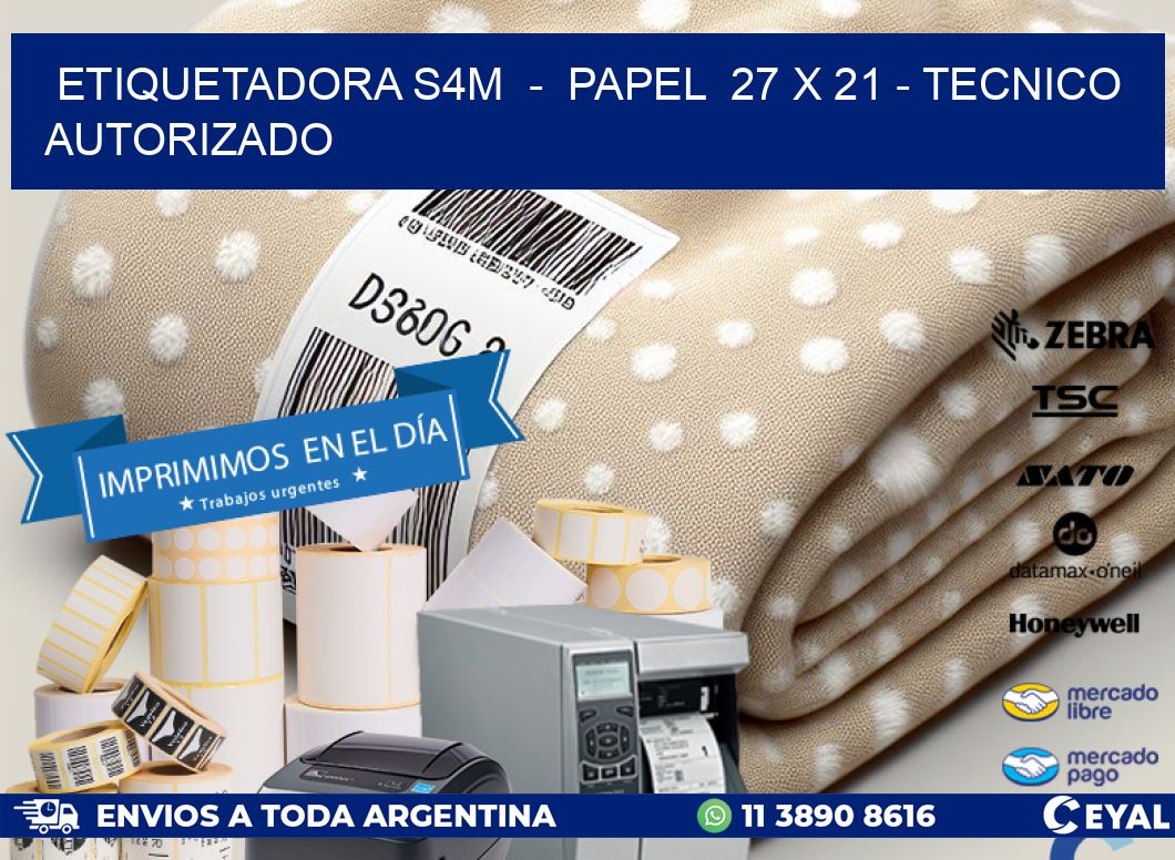 ETIQUETADORA S4M  -  PAPEL  27 x 21 - TECNICO AUTORIZADO