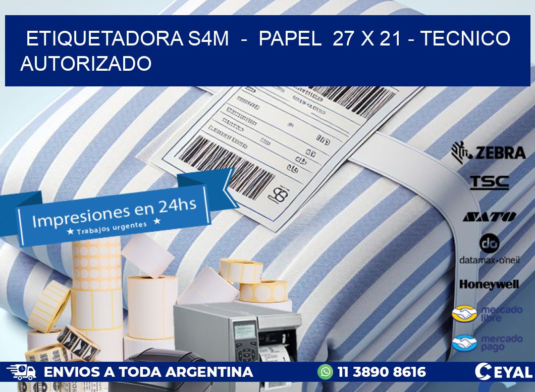 ETIQUETADORA S4M  –  PAPEL  27 x 21 – TECNICO AUTORIZADO