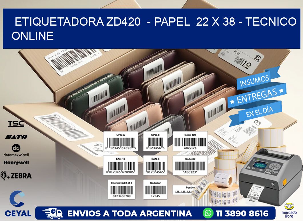 ETIQUETADORA ZD420  - PAPEL  22 x 38 - TECNICO ONLINE