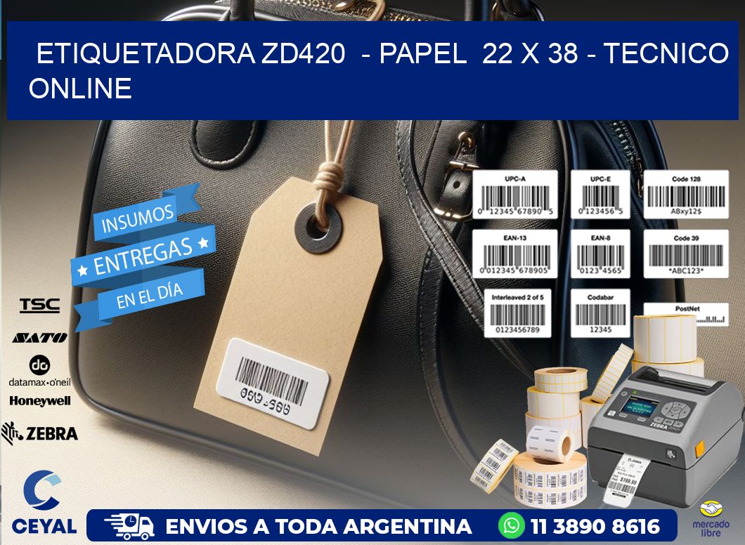 ETIQUETADORA ZD420  - PAPEL  22 x 38 - TECNICO ONLINE