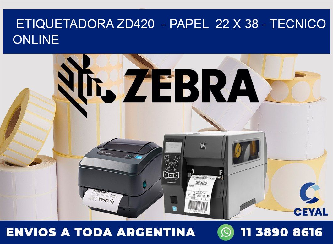 ETIQUETADORA ZD420  - PAPEL  22 x 38 - TECNICO ONLINE