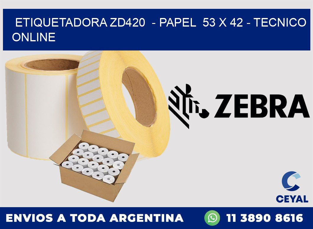 ETIQUETADORA ZD420  - PAPEL  53 x 42 - TECNICO ONLINE