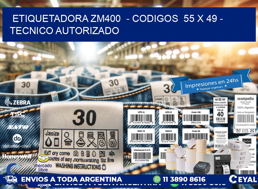 ETIQUETADORA ZM400  - CODIGOS  55 x 49 - TECNICO AUTORIZADO