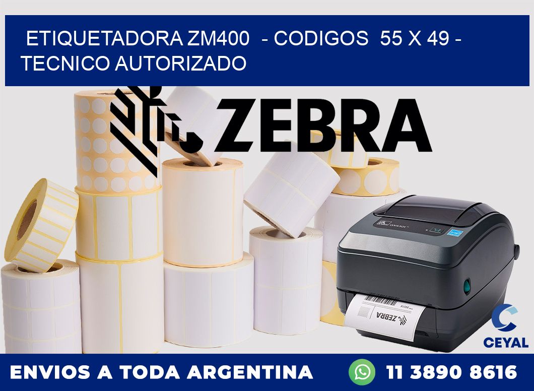 ETIQUETADORA ZM400  - CODIGOS  55 x 49 - TECNICO AUTORIZADO