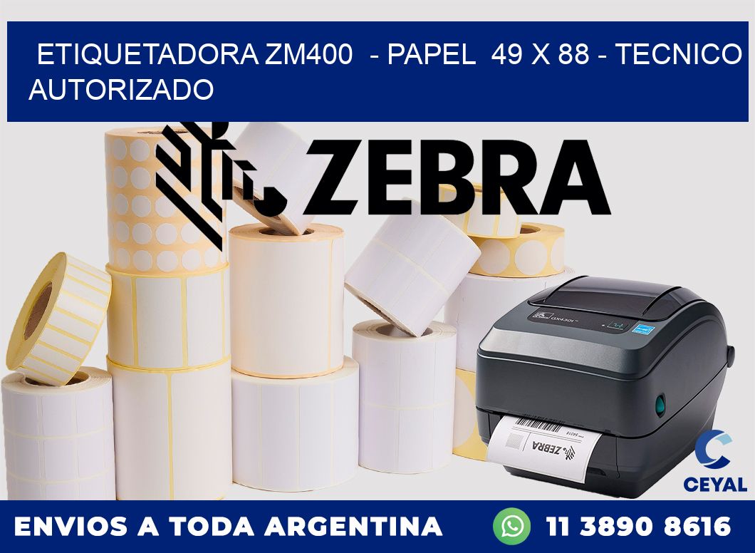 ETIQUETADORA ZM400  - PAPEL  49 x 88 - TECNICO AUTORIZADO