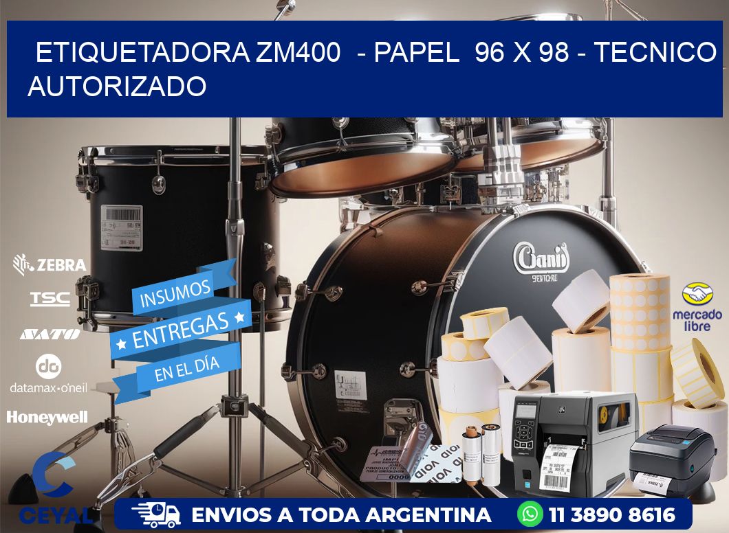 ETIQUETADORA ZM400  - PAPEL  96 x 98 - TECNICO AUTORIZADO