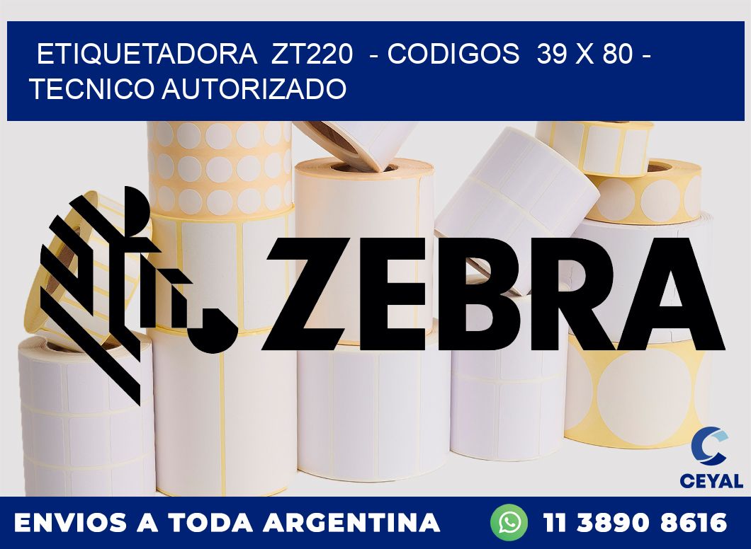 ETIQUETADORA  ZT220  - CODIGOS  39 x 80 - TECNICO AUTORIZADO