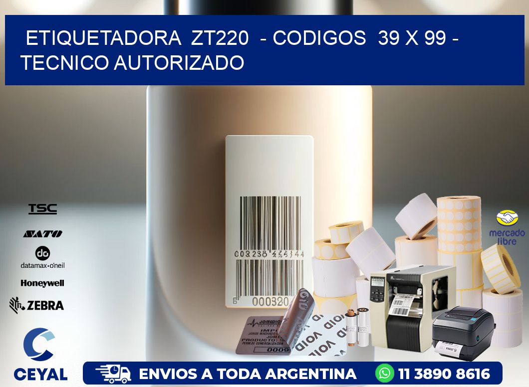 ETIQUETADORA  ZT220  - CODIGOS  39 x 99 - TECNICO AUTORIZADO