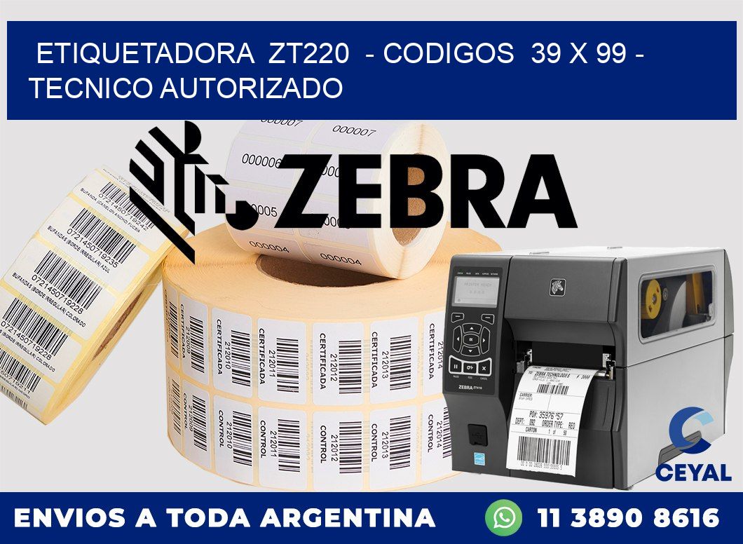 ETIQUETADORA  ZT220  - CODIGOS  39 x 99 - TECNICO AUTORIZADO