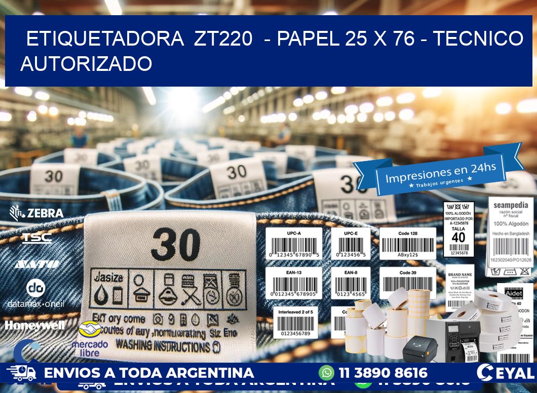 ETIQUETADORA  ZT220  – PAPEL 25 x 76 – TECNICO AUTORIZADO