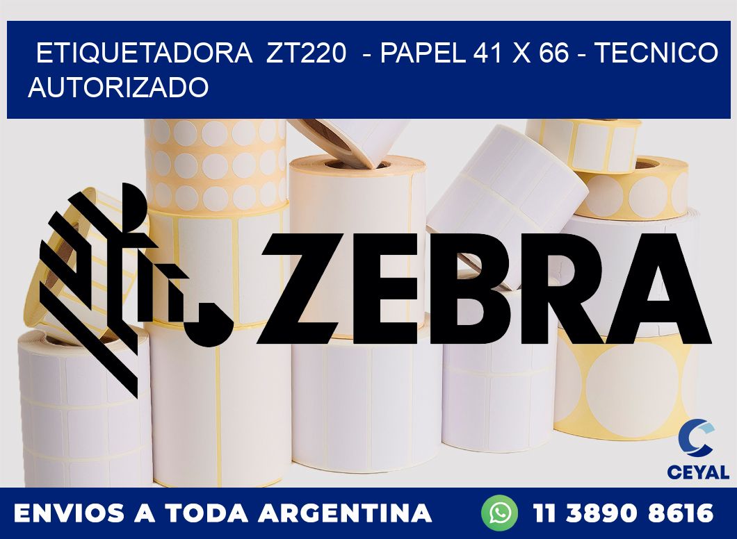 ETIQUETADORA  ZT220  - PAPEL 41 x 66 - TECNICO AUTORIZADO