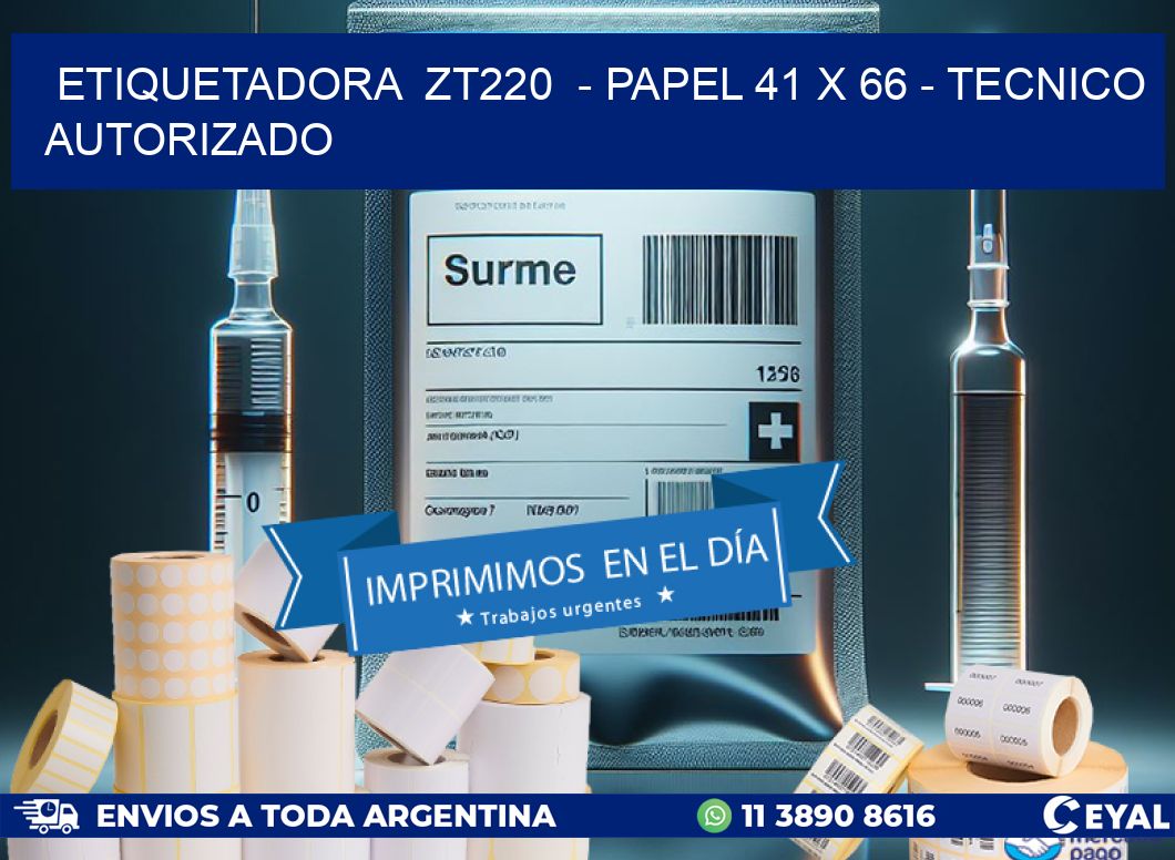 ETIQUETADORA  ZT220  - PAPEL 41 x 66 - TECNICO AUTORIZADO