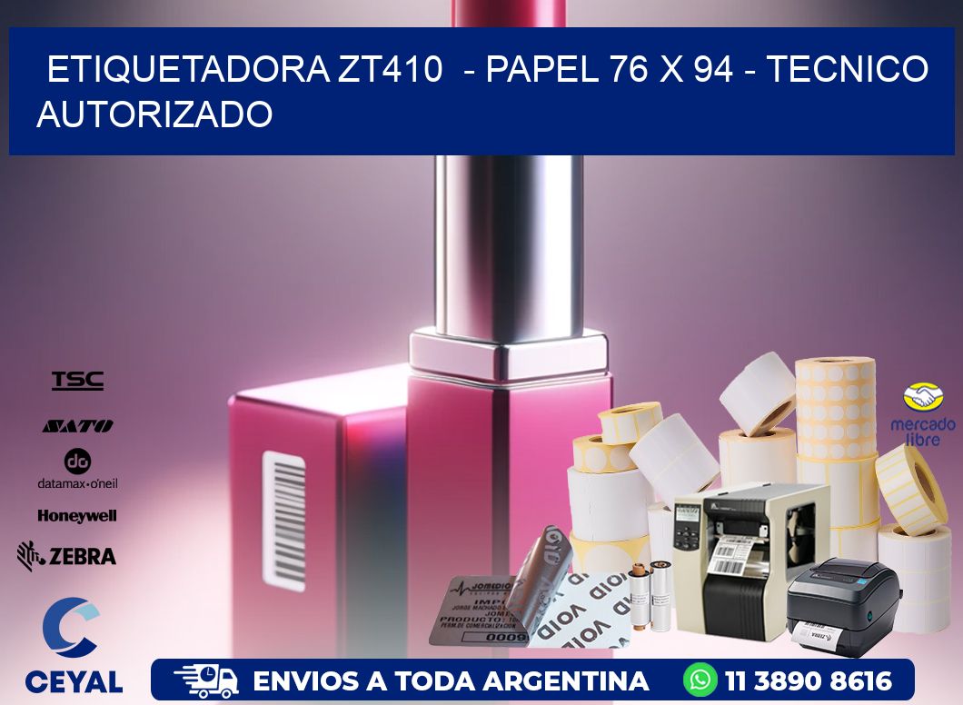 ETIQUETADORA ZT410  – PAPEL 76 x 94 – TECNICO AUTORIZADO