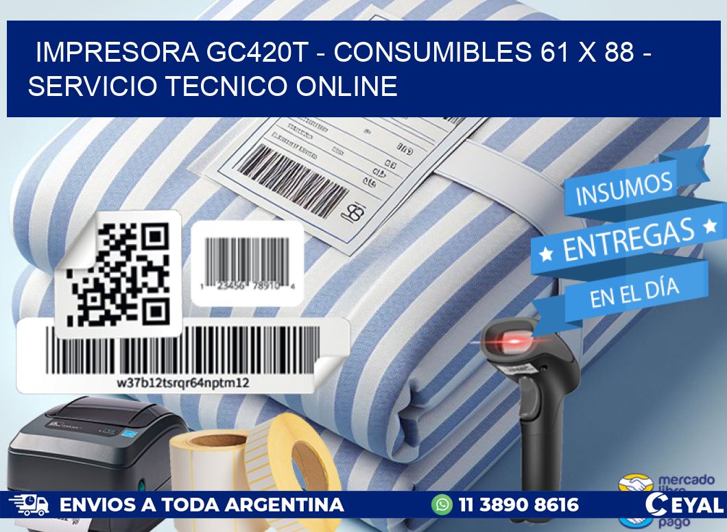 IMPRESORA GC420T - CONSUMIBLES 61 x 88 - SERVICIO TECNICO ONLINE