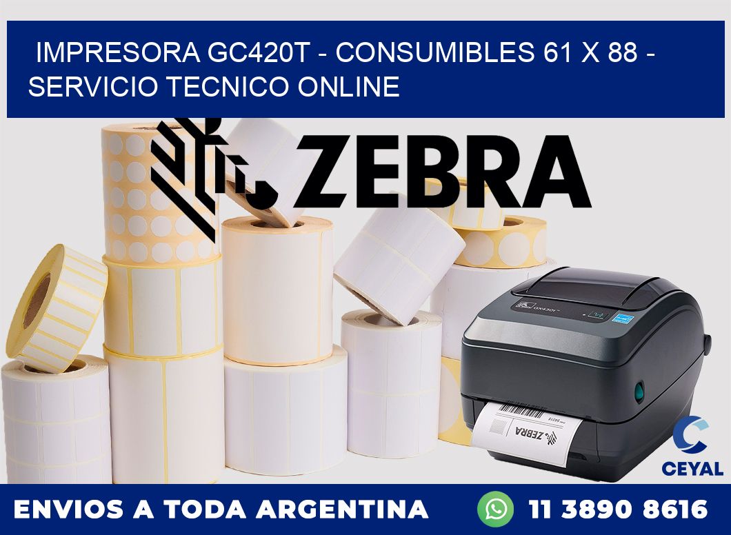 IMPRESORA GC420T - CONSUMIBLES 61 x 88 - SERVICIO TECNICO ONLINE