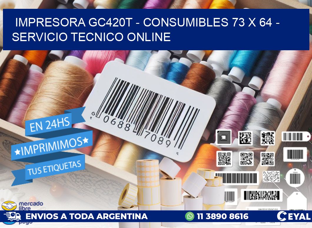 IMPRESORA GC420T - CONSUMIBLES 73 x 64 - SERVICIO TECNICO ONLINE