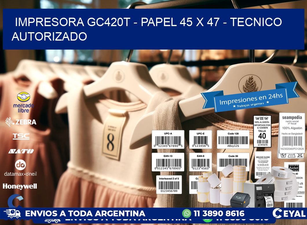 IMPRESORA GC420T - PAPEL 45 x 47 - TECNICO AUTORIZADO