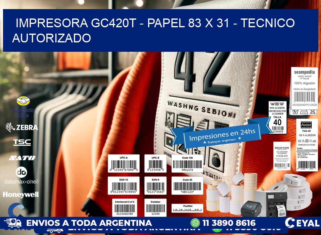 IMPRESORA GC420T - PAPEL 83 x 31 - TECNICO AUTORIZADO